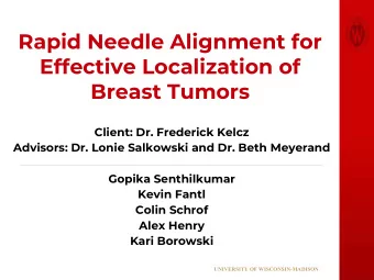Rapid Needle Alignment for  Effective Localization of  Breast Tumors  Client: Dr. Frederick Kelcz