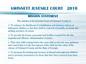 GWINNETT JUVENILE COURT   2010  MISSION STATEMENT  MISSION STATEMENT  Th  The mission of the Juv  e