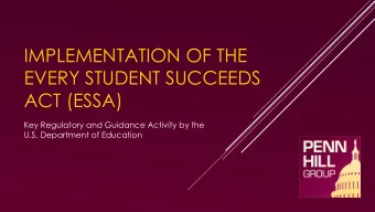 EVERY STUDENT SUCCEEDS  ACT (ESSA)  Key Regulatory and Guidance Activity by the  U.S. Department of