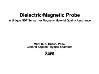 Dielectric/Magnetic Probe  A Unique NDT Sensor for Magnetic Material Quality Assurance  Mark D. A.