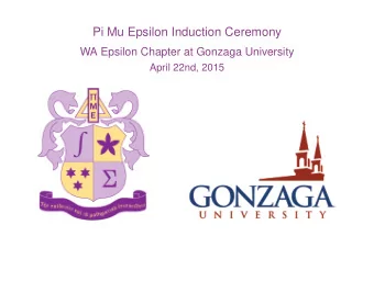 Pi Mu Epsilon Induction Ceremony  WA Epsilon Chapter at Gonzaga University  April 22nd, 2015  The