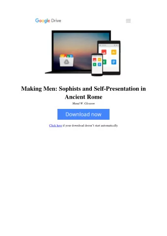 Making Men: Sophists and Self-Presentation in  Ancient Rome  Maud W. Gleason  Click here if your