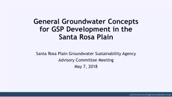 General Groundwater Concepts  for GSP Development in the  Santa Rosa Plain  Santa Rosa Plain