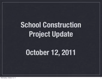 School Construction  Project Update  October 12, 2011  Wednesday, October 12, 11  1  Project