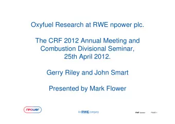 Oxyfuel Research at RWE npower plc.  The CRF 2012 Annual Meeting and  Combustion Divisional
