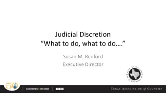 Judicial Discretion  What to do, what to do.  Susan M. Redford  Executive Director