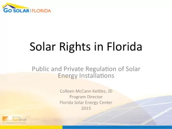 Solar Rights in Florida  Public and Private Regula6on of Solar  Energy Installa6ons  Colleen McCann