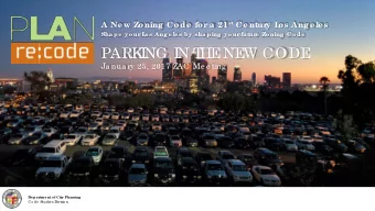 PARK  I  NG I  N T  HE  NE  W CODE  Ja nua ry 25, 2017 ZAC Me e ting  De par  tme nt of City