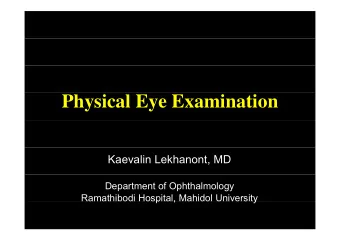 Physical Eye Examination  Kaevalin Lekhanont, MD  Department of Ophthalmology  Ramathibodi