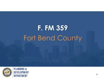 F. FM 359  Fort Bend County  31  Location  32  Request  Realign FM 359  and Fulshear-  Gaston  MTFP
