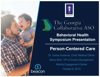 Person-Centered Care  Dr. Carlos Andarsio, Chief Medical Officer  Mona Allen, VP of Quality