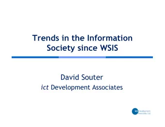 Trends in the Information  Society since WSIS  David Souter ict Development Associates  The WSIS
