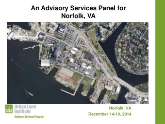 An Advisory Services Panel for  Norfolk, VA  Norfolk, VA  December 14-19, 2014  About the Urban