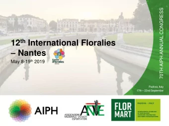 12 th International Floralies  Nantes May 8-19 th 2019  Padova, Italy 17th  22nd September