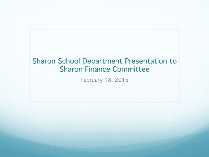 sharon school department presentation to sharon finance