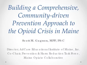 Building a Comprehensive,  Community-driven  Prevention Approach to  the Opioid Crisis in Maine  Sc