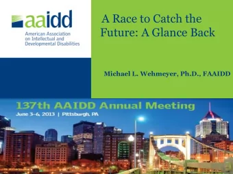 A Race to Catch the  Future: A Glance Back  Michael L. Wehmeyer, Ph.D., FAAIDD  2  3  4  5  Early