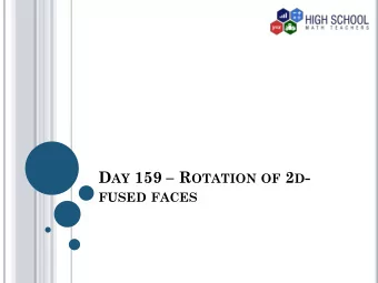D AY 159  R OTATION OF 2 D -  FUSED FACES I NTRODUCTION  In life, we do encounter figures that