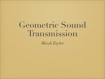 Geometric Sound  Transmission  Micah Taylor  Overview  Geometric propagation  Very fast  Can be