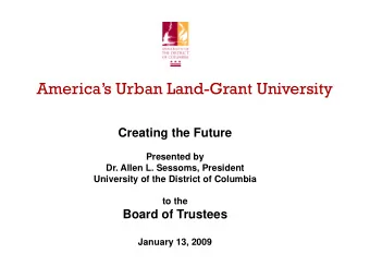 Americas Urban Land-Grant University  Creating the Future  Presented by  Dr. Allen L. Sessoms,
