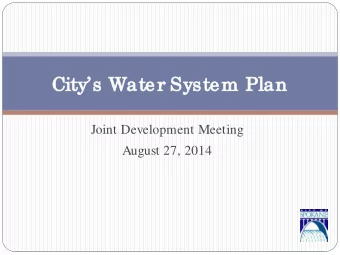 Cit  Citys W  Wat  ater Sy  Syst  stem Pl  Plan  an  Joint Development Meeting  August 27, 2014