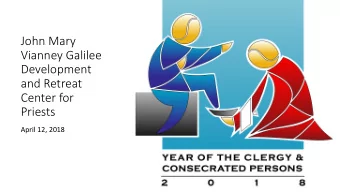 Vianney Galilee  Development  and Retreat  Center for  Priests  April 12, 2018  THE RESURRECTION OF