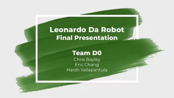 Leonardo Da Robot  Final Presentation  Team D0  Chris Bayley  Eric Chang  Harsh Yallapantula  A