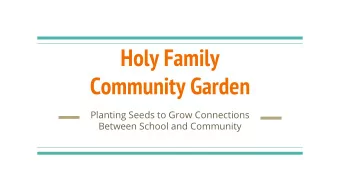 Holy Family  Community Garden  Planting Seeds to Grow Connections  Between School and Community
