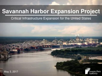 Savannah Harbor Expansion Project  Critical Infrastructure Expansion for the United States  May 3,