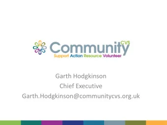 Garth Hodgkinson  Chief Executive  Garth.Hodgkinson@communitycvs.org.uk  What we do; Connecting