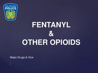 FENTANYL  &amp;  OTHER OPIOIDS  Major Drugs &amp; Vice  Definition:  substances that act on