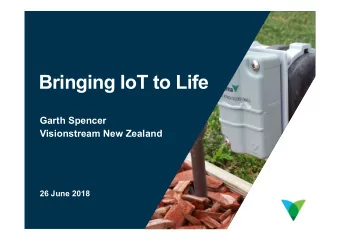 Bringing IoT to Life  Garth Spencer  Visionstream New Zealand  26 June 2018  1  Where do