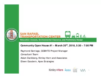 Community Open House #1  M arch 20 th , 2018, 5:30  7:00 PM  Raymond S  antiago, GGBHTD