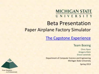 Beta Presentation  Paper Airplane Factory Simulator  The Capstone Experience  Team Boeing  Chris