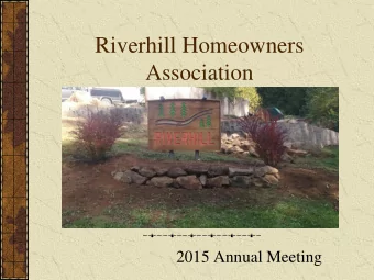 Riverhill Homeowners  Association  2015 Annual Meeting  2015 Board Members  President: Jeromy Hicks