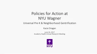 NYU Wagner  Universal Pre-K &amp; Neighborhood Gentrification  Kacie Dragan  June 26, 2017  Academy