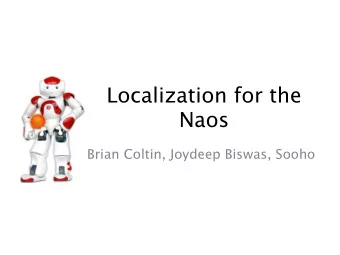 Localization for the  Naos  Brian Coltin, Joydeep Biswas, Sooho  SPL Soccer  Nao Robots