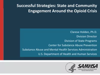 Engagement Around the Opioid Crisis  Clarese Holden, Ph.D.  Division Director  Division of State