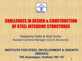 CHALLENGES IN DESIGN &amp; CONSTRUCTION  OF STEEL INTENSIVE STRUCTURES  Debashis Datta &amp; Arijit