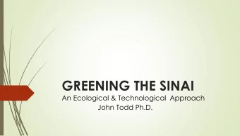 GREENING THE SINAI  An Ecological &amp; Technological Approach  John Todd Ph.D.  Ecological Hope