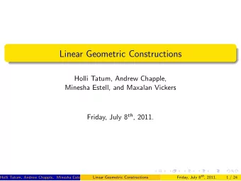 Linear Geometric Constructions  Holli Tatum, Andrew Chapple,  Minesha Estell, and Maxalan Vickers