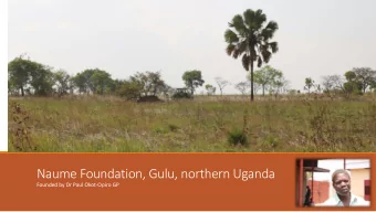 Naume Foundation, Gulu, northern Uganda  Founded by Dr Paul Okot-Opiro GP  Naume Children