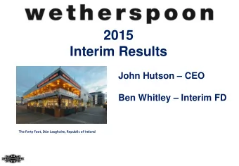 2015  Interim Results  John Hutson  CEO  Ben Whitley  Interim FD  The Forty Foot, Dn