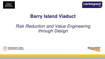 Barry Island Viaduct  Risk Reduction and Value Engineering  through Design  Presentation Overview