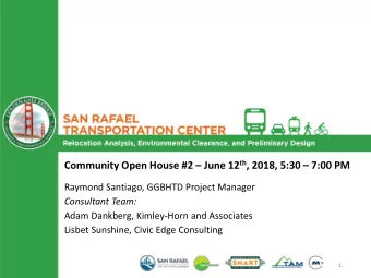 Community Open House #2  June 12 th , 2018, 5:30  7:00 PM  Raymond Santiago, GGBHTD Project