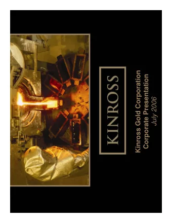 Kinross Gold Corporation  Corporate Presentation  July 2006  Certain statements set forth in this