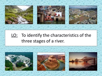 LO: To identify the characteristics of the  three stages of a river. Vocabulary  Try to match