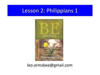 Lesson 2: Philippians 1  leo.ormsbee@gmail.com  1  1  3A  Joy  Four Thieves That Rob Your Joy