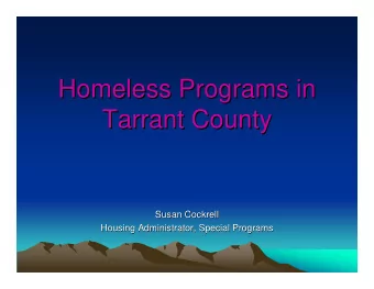 Homeless Programs in  Homeless Programs in  Tarrant County  Tarrant County  Susan Cockrell  Susan