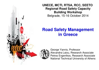 Road Safety Management  in Greece  George Yannis, Professor  Alexandra Laiou, Research Associate